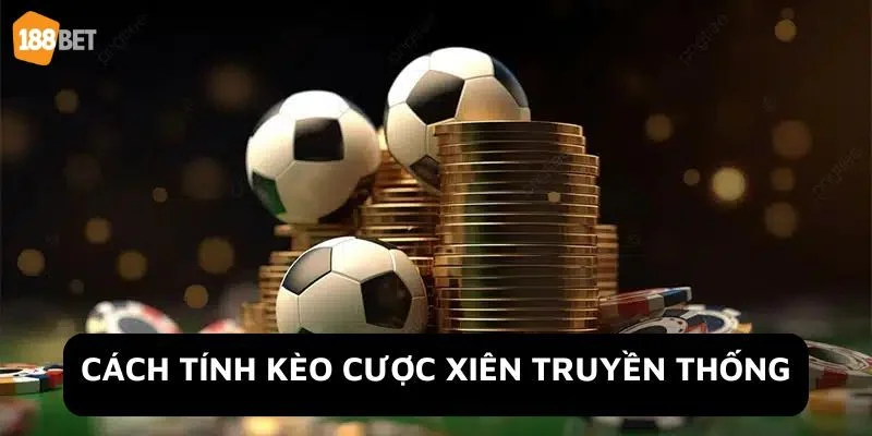 Cách Tính Tiền Cược Xiên Tiêu Chuẩn Cho Tân Thủ 188Bet Tùy theo từng dạng kèo mà cách tính tiền cược xiên sẽ có thay đổi.