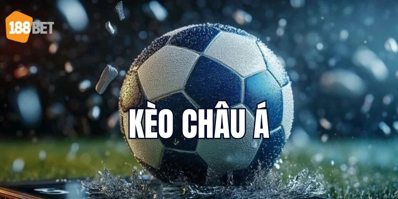 Kèo Châu Á Là Gì? Giải Mã Kèo Cược Phổ Biến Tại 188Bet Cách đọc với thông số không quá khó hiểu trong kèo châu Á là gì