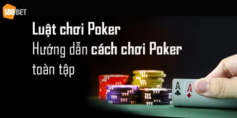 Luật Chơi Bài Poker Cho Tân Thủ Tại Casino 188BET